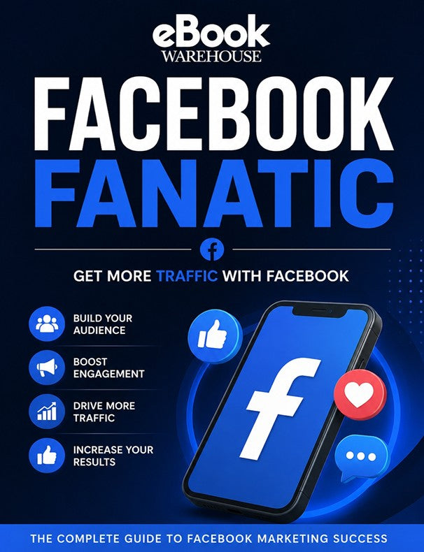 Promotional cover graphic for an eBook titled 'Facebook Fanatic' by eBook Warehouse, featuring large white and blue text on a dark blue background with Facebook branding, a smartphone showing the Facebook logo, and marketing callouts.