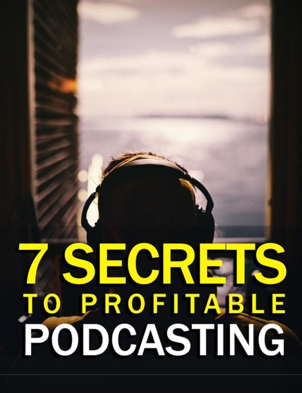 7 Secrets to Profitable Podcasting