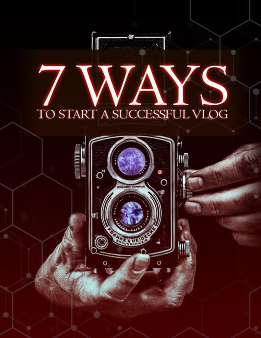7 Ways to Start a Successful Vlog