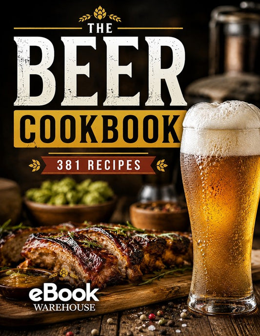 Front cover of 'The Beer Cookbook: 381 Recipes' by eBook Warehouse, featuring large distressed white and yellow title text over a rustic food scene with a glass of foamy beer and cooked meat on a wooden board.