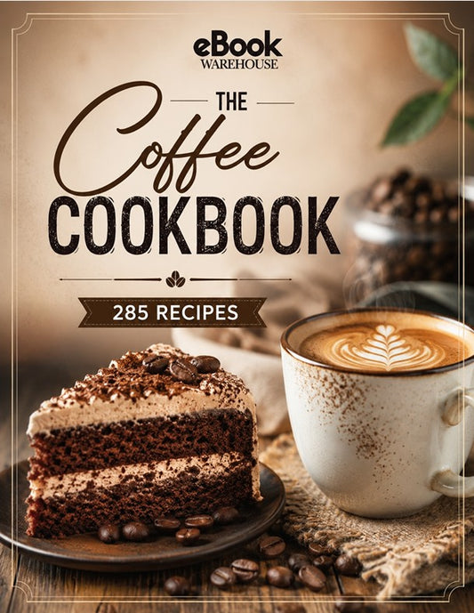 Front cover of 'The Coffee Cookbook' by eBook Warehouse, featuring a slice of chocolate cake, a cup of latte, and scattered coffee beans on a rustic beige background.