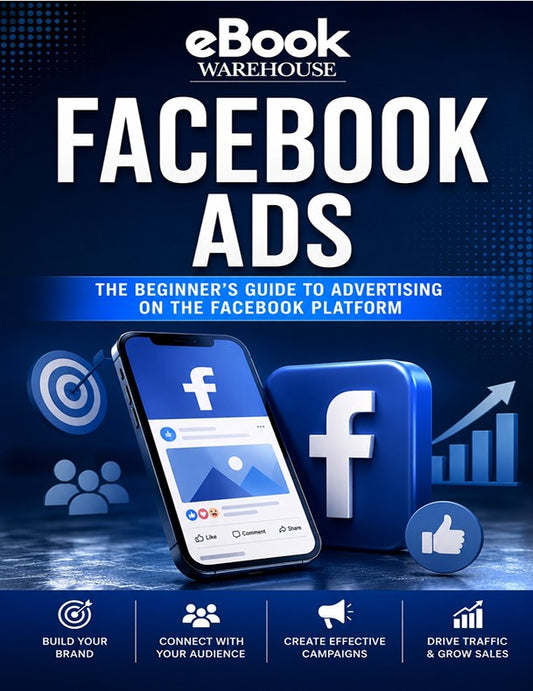 A digital cover for an eBook titled 'FACEBOOK ADS: THE BEGINNER'S GUIDE TO ADVERTISING ON THE FACEBOOK PLATFORM' by eBook Warehouse. The design features a dark blue background with white and blue text, the Facebook logo, a smartphone displaying the Facebook interface, and various social media icons.
