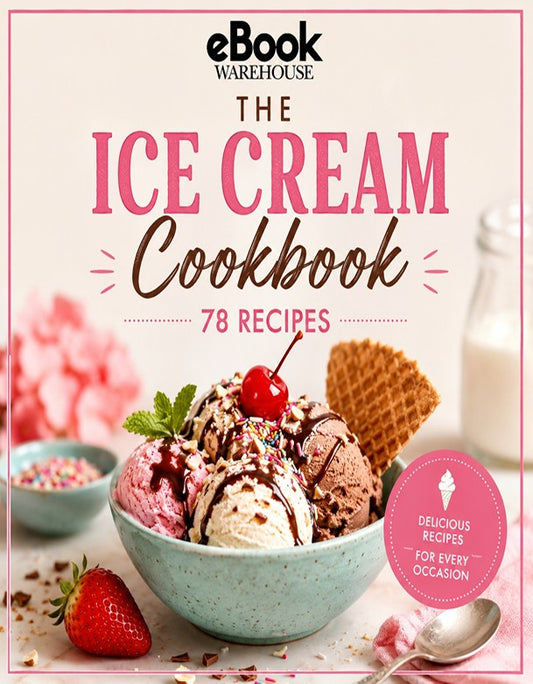 Front cover of the eBook Warehouse 'The Ice Cream Cookbook' featuring a bowl of ice cream with a cherry and waffle, plus text reading '78 Recipes' and a pink badge.