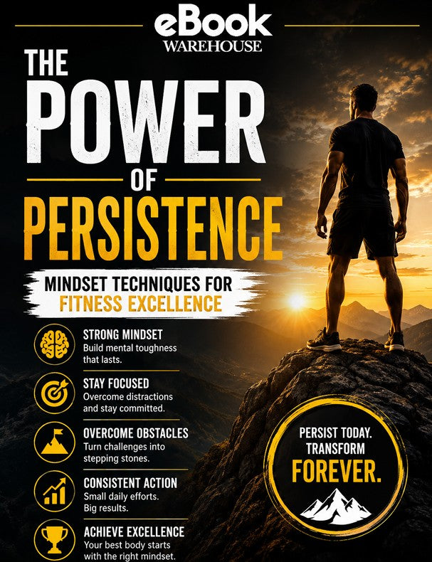 The Power of Persistence fitness eBook cover featuring a determined athlete standing on a mountain peak at sunrise. The cover highlights mindset techniques for fitness excellence, with key themes including mental toughness, focus, overcoming obstacles, consistent action, and achieving success. Branded with the eBook Warehouse logo
